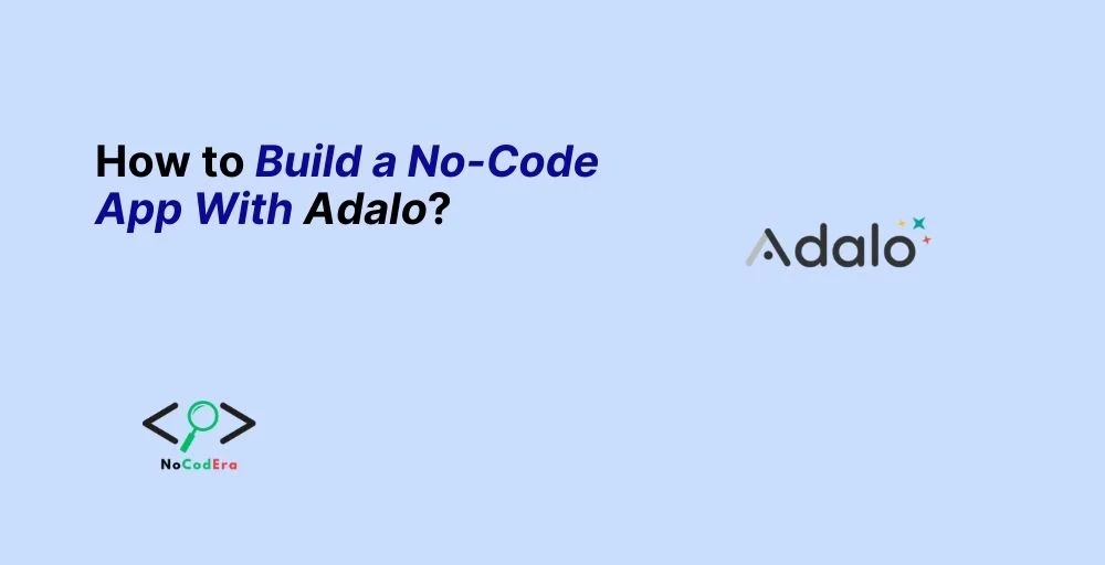 How to Build a No-Code App With Adalo