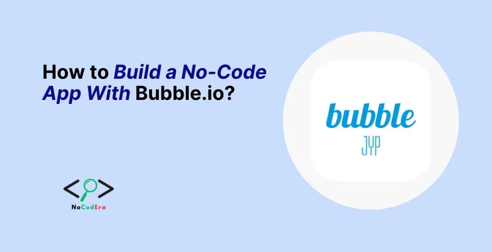 How to Build a No-Code App With Bubble.io